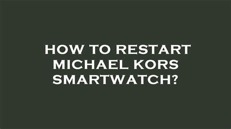 how to restart michael kors smartwatch|mk smart watch turn off.